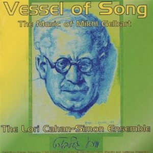 Vessel of Song: the Music of Mikhl Gelbart